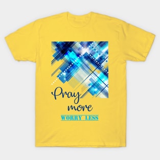 Pray more Worry less - bible verse quote Matthew 6 - Jesus God worship witness Christian design T-Shirt